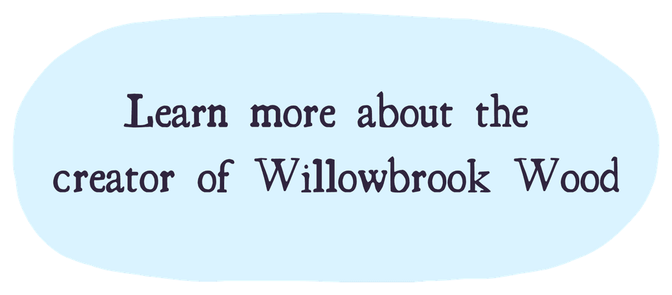 Learn more about the creator of Willowbrook Wood
