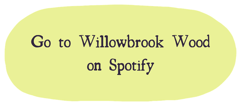 Go to Willowbrook Wood on Spotify